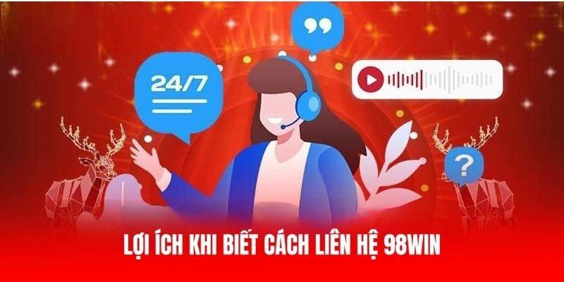 Lý do người chơi cần biết cách liên hệ 98WIN