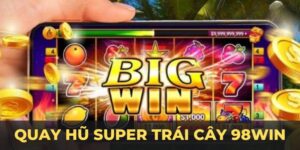 Quay hũ super trái cây 98win